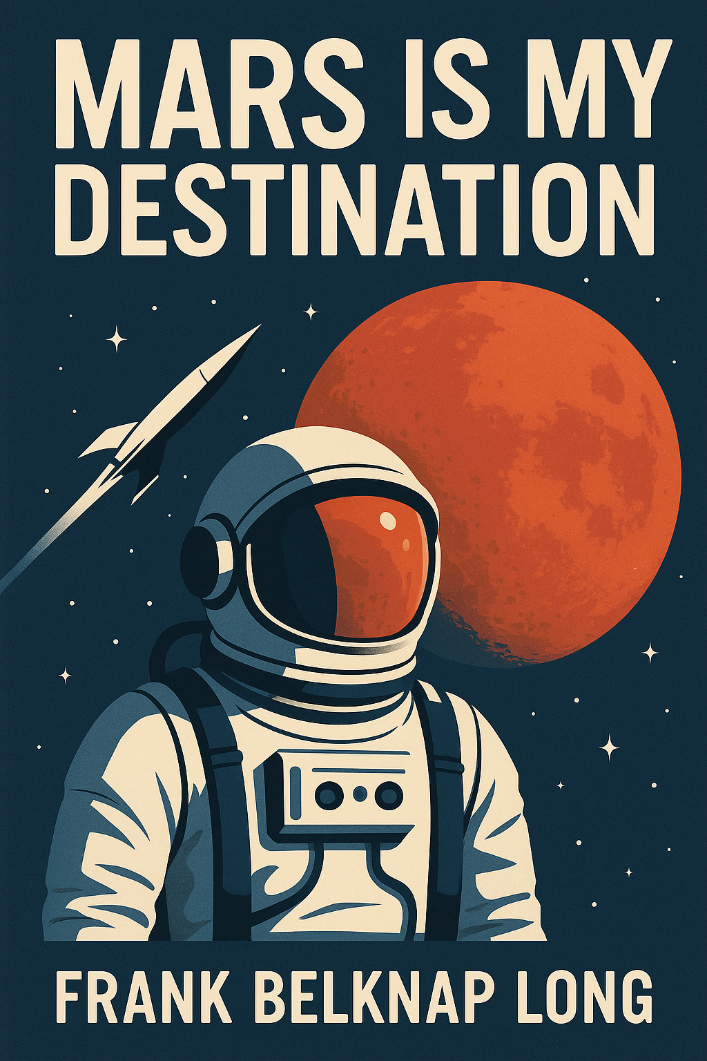 Mars is My Destination by Frank Belknap Long